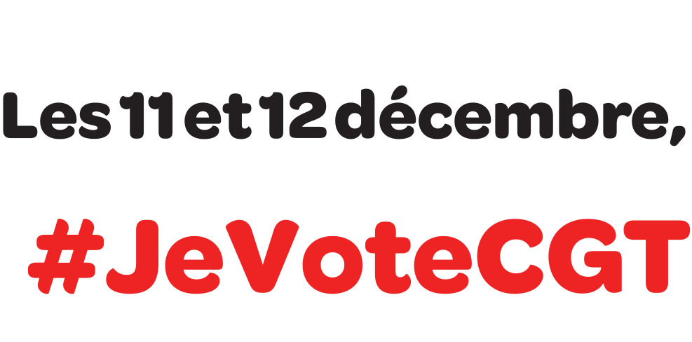 Les 11 et 12 décembre prochains : je votes et je fais voter CGT !